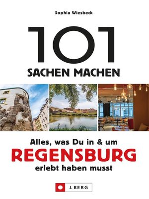 cover image of 101 Sachen machen – Alles, was Du in & um Regensburg erlebt haben musst.Für Einheimische & Touristen